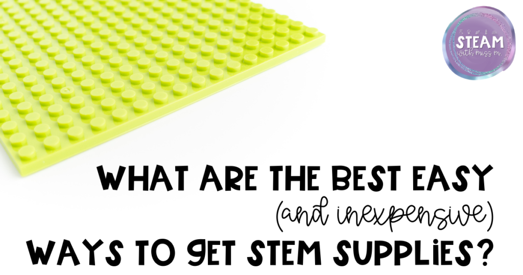 Image shows a green base plate for building bricks and reads "what are the best easy and inexpensive ways to get stem supplies?"