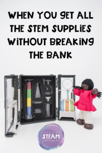 Image shows a set up of a toy teacher and her supplies and reads "when you get all the stem supplies without breaking the bank"
